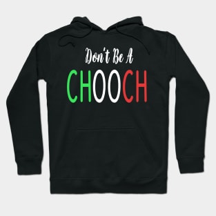 Funny Italian Sayings Don't Be A Chooch - Don't Be A Chooch Italian Flag Gift Hoodie